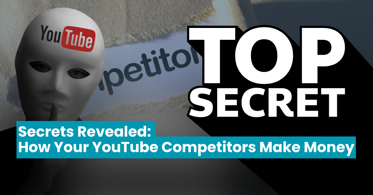 Secrets Revealed: How Your YouTube Competitors Make Money